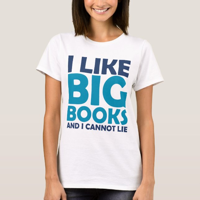 I Like Big Books and I Cannot Lie T-Shirt (Front)