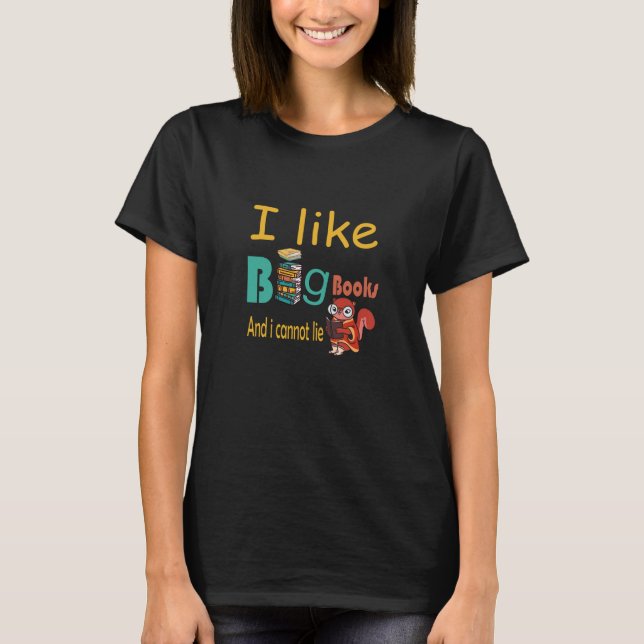 I like big books and I cannot lie T-Shirt (Front)