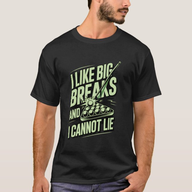 I Like Big Breaks and I Cannot Lie Funny Pool Bill T-Shirt (Front)