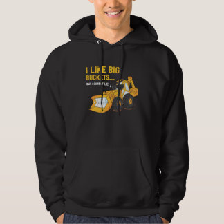 I Like Big Buckets Backhoe Hoodie Sweatshirt