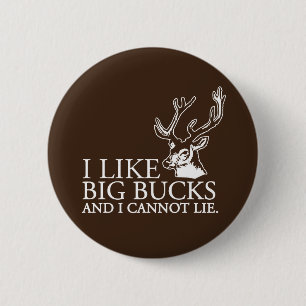 I like big bucks and i cannot lie funny tshirt 2 inch round button