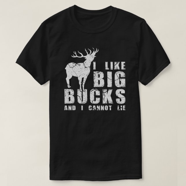 I Like Big Bucks And I Cannot Lie T-Shirt (Design Front)