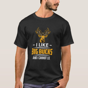 I Like Big Bucks T-Shirt
