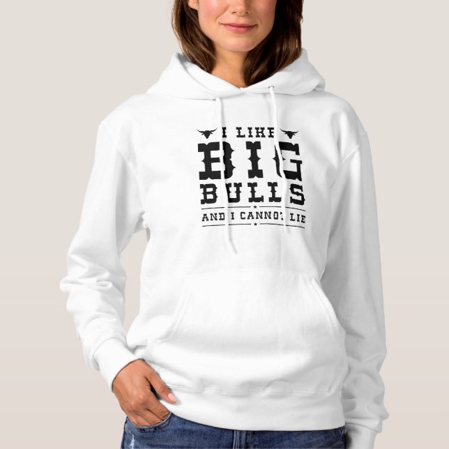 I Like Big Bulls And I Cannot Lie Hoodie (Front)