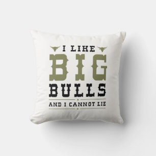 I Like Big Bulls And I Cannot Lie Throw Pillow