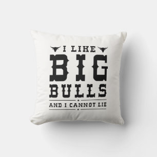 I Like Big Bulls And I Cannot Lie Throw Pillow