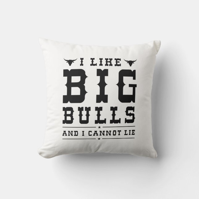 I Like Big Bulls And I Cannot Lie Throw Pillow (Front)
