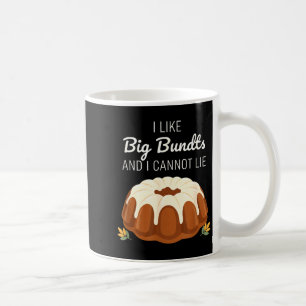 I Like Big Bundts And I Cannot Lie, Funny Bundt Ca Coffee Mug