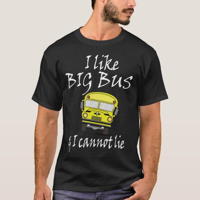 I like big bus & I can not lie   Saying T-Shirt (Front)