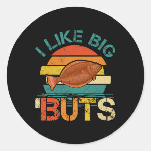 I Like Big Buts Halibut For Halibut Fishing Fisher Classic Round Sticker