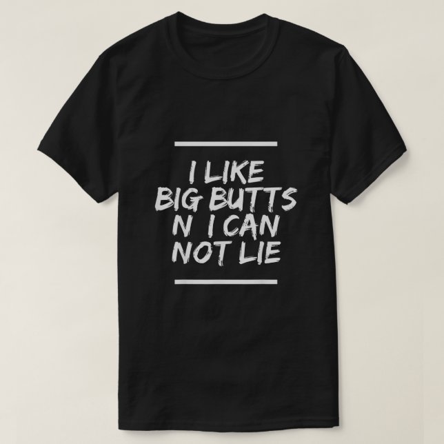 I Like Big Butts N I Can Not Lie T-Shirt (Design Front)