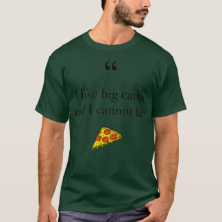 I like Big Carbs And I Cannot Lie Funny Pizza Love T-Shirt