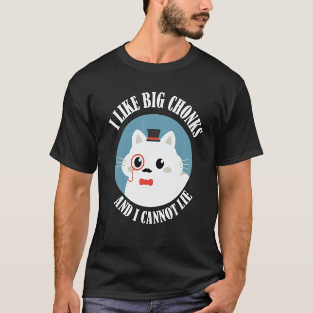 I Like Big Chonks And I Cannot Lie  Cat  Cat Owner T-Shirt (Front)