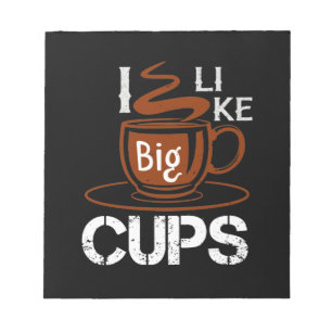 I Like Big Cup Notepad
