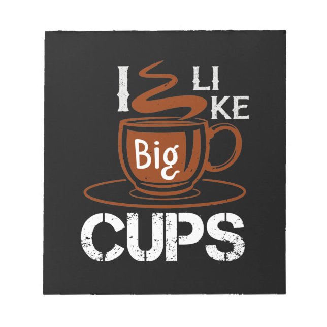 I Like Big Cup Notepad (Front)