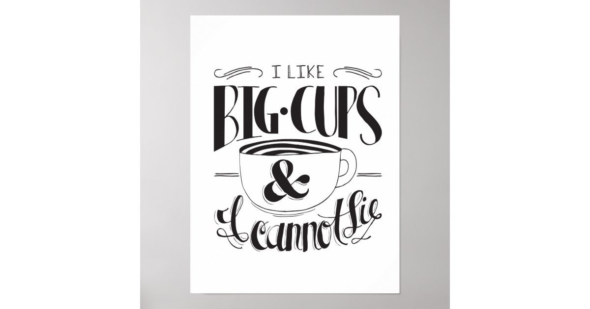 I Like Big Cups &amp; I Cannot Lie Print | Zazzle