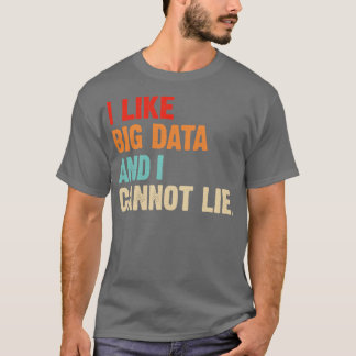 I Like Big Data And Cannot Lie Data Analyst Engine T-Shirt