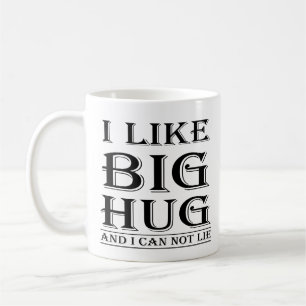 I Like Big Hug And I Can Not Lie Funny Hug Quotes Coffee Mug
