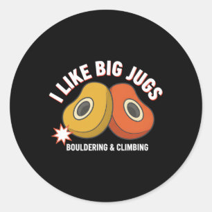 I Like Big Jugs Bouldering And Climbing Fun Classic Round Sticker