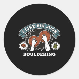 I Like Big Jugs Bouldering Rock Climbing  Classic Round Sticker