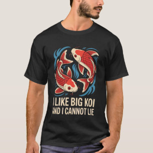 I Like Big Koi Funny Fish Lover Japanese Pond Fans T-Shirt