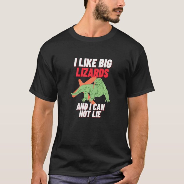 I Like Big Lizards  Monitor Tegu Komodo Bearded Dr T-Shirt (Front)