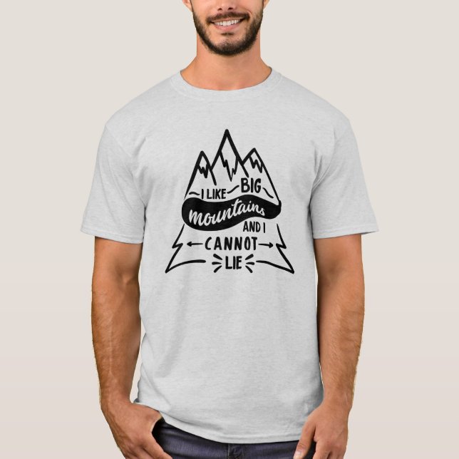 I Like Big Mountains And I Cannot Lie Funny T-Shirt (Front)