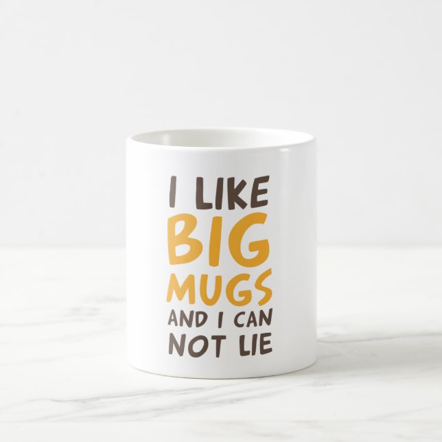 I like big mugs and I can not lie. (Center)