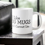 I Like Big Mugs And I Cannot Lie<br><div class="desc">I like big mugs and I cannot lie mug .. fun and silly jumbo drink-ware from Ricaso ..</div>