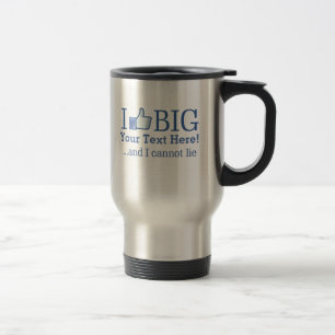 I Like Big Personalized with Your Text Creation Travel Mug