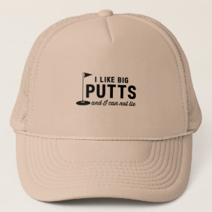 I Like Big Putts and I Can Not Lie Trucker Hat