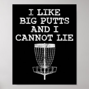 I Like Big Putts And I Cannot Lie Disc Golf Golfin Poster