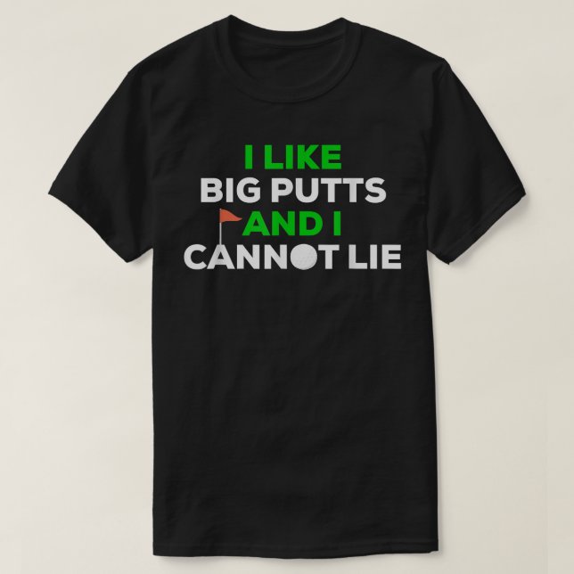 I LIKE BIG PUTTS AND I CANNOT LIE Funny Golf Golfe T-Shirt (Design Front)