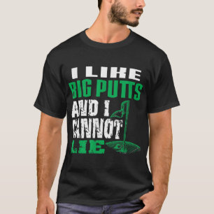 I like Big Putts And I Cannot Lie Funny Golf T-Shirt