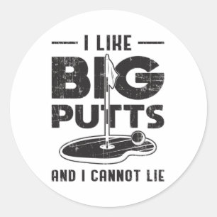 I Like Big Putts And I Cannot Lie Golf Golfer Gift Classic Round Sticker