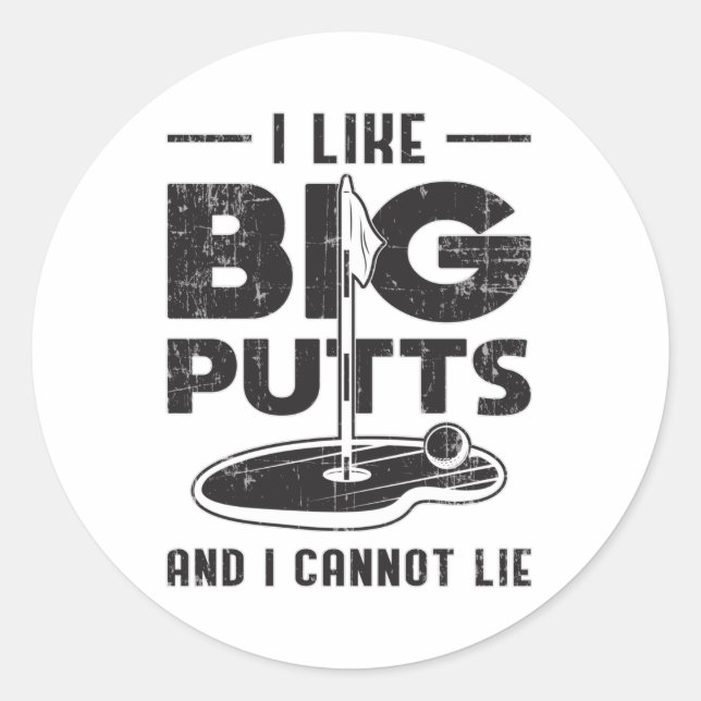 I Like Big Putts And I Cannot Lie Golf Golfer Gift Classic Round Sticker (Front)