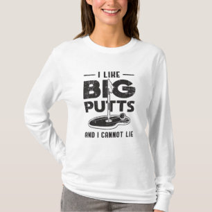 I Like Big Putts And I Cannot Lie Golf Golfer Gift T-Shirt