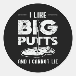 I Like Big Putts And I Cannot Lie Golf Golfer Putt Classic Round Sticker