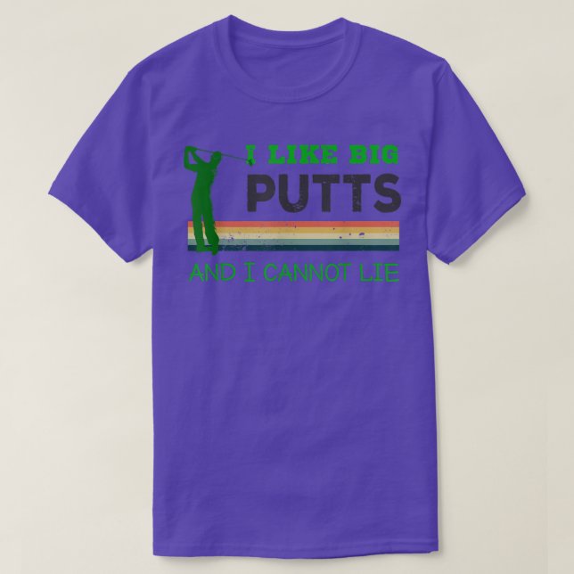 I like big putts and I cannot lie golfer tshirt  (Design Front)
