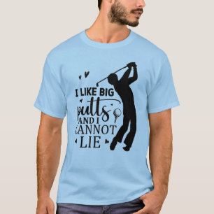 I Like Big Putts—And I Cannot Lie T-Shirt
