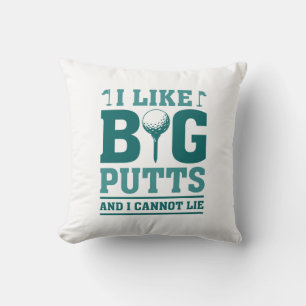 I Like Big Putts And I Cannot Lie Throw Pillow