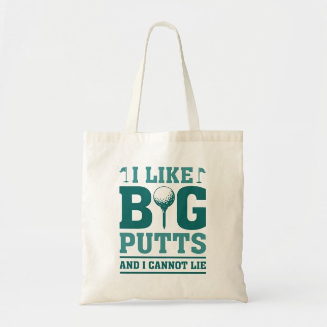 I Like Big Putts And I Cannot Lie Tote Bag (Front)