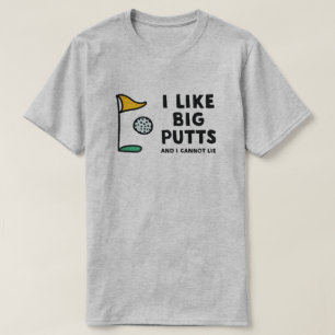 I like big putts and I cannot lie tshirt