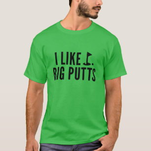 I Like Big Putts T-Shirt