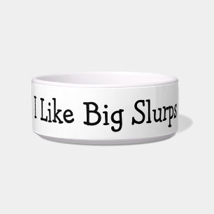 I Like Big Slurps Bowl