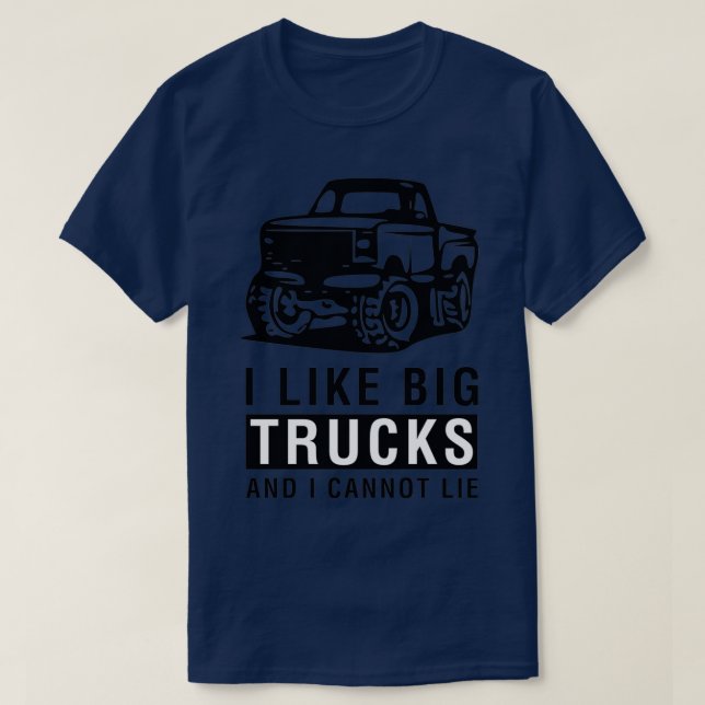 I Like Big Trucks and I Cannot Lie 2 T-Shirt (Design Front)