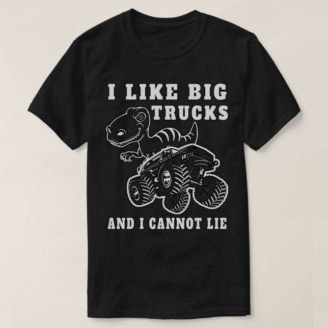 I like big Trucks and I cannot lie l Monstertruck  T-Shirt (Design Front)