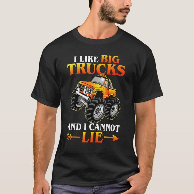 I Like Big Trucks And I Cannot Lie Monster truck E T-Shirt (Front)