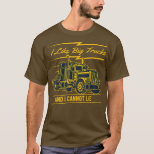 I Like Big Trucks And I Cannot Lie T-Shirt