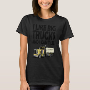 I like big trucks and I can't lie 4 T-Shirt